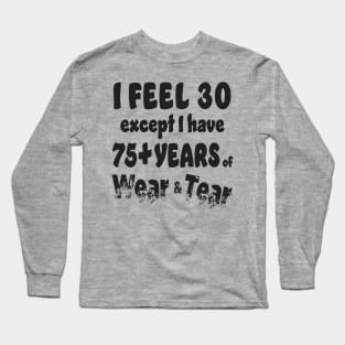 I feel 30 except 75+ Long Sleeve T-Shirt